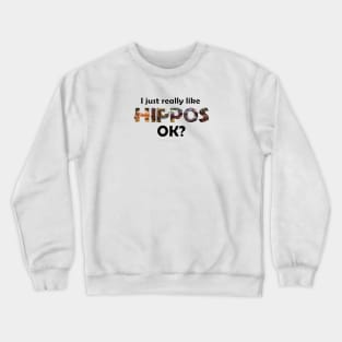 I just really like hippos ok? - wildlife oil painting word art Crewneck Sweatshirt